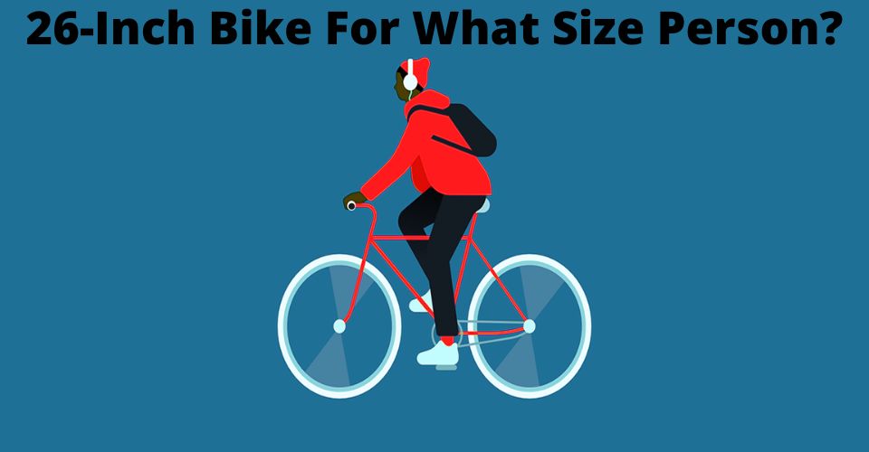 Bike Size Chart: 26-Inch Bike for What Size Person? - Bike the Hike